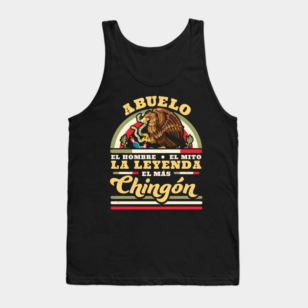 Abuelo El Hombre El Mito La Leyenda El Mas Chingon Mexican Tank Top by OrangeMonkeyArt